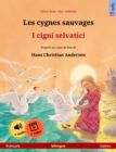 Les cygnes sauvages - I cigni selvatici (francais - italien) : Livre bilingue pour enfants d'apres un conte de fees de Hans Christian Andersen, avec livre audio et video en ligne - eBook