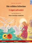 Die wilden Schwane - I cigni selvatici (Deutsch - Italienisch) : Zweisprachiges Kinderbuch nach einem Marchen von Hans Christian Andersen, mit Horbuch und Video online - eBook