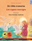 De vilda svanarna - Les cygnes sauvages (svenska - franska) : Tvasprakig barnbok efter en saga av Hans Christian Andersen, med ljudbok och video online - eBook