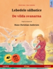 Lebedele salbatice - De vilda svanarna (romana - suedeza) : Carte de copii bilingva dupa un basm de Hans Christian Andersen, cu audio si video online - eBook
