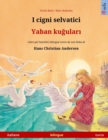 I cigni selvatici - Yaban ku&#287;ular&#305; (italiano - turco) : Libro per bambini bilingue tratto da una fiaba di Hans Christian Andersen - Book