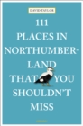 111 Places in Northumberland That You Shouldn't Miss - Book