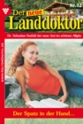 Der neue Landdoktor 12 - Arztroman : Der Spatz in der Hand ... - eBook