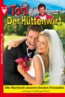 Toni der Huttenwirt 100 - Heimatroman : Die Hochzeit unseres besten Freundes - eBook