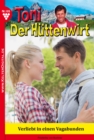 Toni der Huttenwirt 105 - Heimatroman : Verliebt in einen Vagabunden - eBook