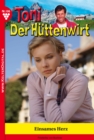 Toni der Huttenwirt 106 - Heimatroman : Einsames Herz - eBook