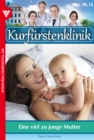 Kurfurstenklinik 15 - Arztroman : Eine viel zu junge Mutter - eBook