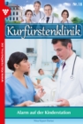 Kurfurstenklinik 18 - Arztroman : Alarm auf der Kinderstation - eBook