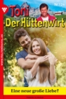 Toni der Huttenwirt 124 - Heimatroman : Eine neue groe Liebe? - eBook