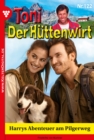 Toni der Huttenwirt 122 - Heimatroman : Harrys Abenteuer am Pilgerweg - eBook