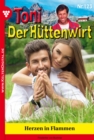 Toni der Huttenwirt 123 - Heimatroman : Herzen in Flammen - eBook