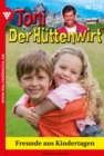 Freunde aus Kindertagen : Toni der Huttenwirt 129 - Heimatroman - eBook
