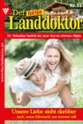 Unsere Liebe steht daruber : Der neue Landdoktor 35 - Arztroman - eBook
