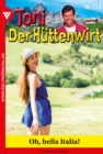 Oh, bella Italia! : Toni der Huttenwirt 133 - Heimatroman - eBook