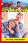 Zwischen zwei Herzen : Toni der Huttenwirt 162 - Heimatroman - eBook