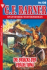 Die Brucke der Vergeltung : G.F. Barner 108 - Western - eBook