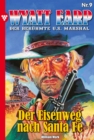 Wyatt Earp 9 - Western : Der Eisenweg nach Santa Fe - eBook