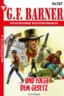 ... und folge dem Gesetz : G.F. Barner 137 - Western - eBook