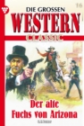 Der alte Fuchs von Arizona : Die groen Western Classic 16 - Western - eBook