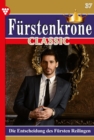 Die Entscheidung des Fursten Reilingen : Furstenkrone Classic 37 - Adelsroman - eBook