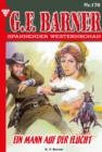 Ein Mann auf der Flucht : G.F. Barner 170 - Western - eBook