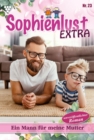 Ein Mann fur meine Mutter : Sophienlust Extra 23 - Familienroman - eBook