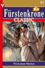 Wie in einem Marchen : Furstenkrone Classic 51 - Adelsroman - eBook