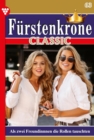 Als zwei Freundinnen die Rollen tauschten : Furstenkrone Classic 63 - Adelsroman - eBook