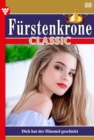 Dich hat der Himmel geschickt : Furstenkrone Classic 69 - Adelsroman - eBook