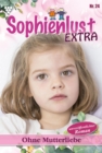 Ohne Mutterliebe : Sophienlust Extra 24 - Familienroman - eBook
