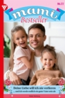 Deine Liebe will ich nie verlieren : Mami Bestseller 77 - Familienroman - eBook