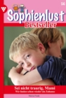 Sei nicht traurig, Mami : Sophienlust Bestseller 56 - Familienroman - eBook