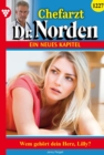 Wem gehort dein Herz, Lilly? : Chefarzt Dr. Norden 1227 - Arztroman - eBook