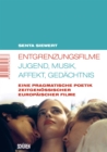 Entgrenzungsfilme - Jugend, Musik, Affekt, Gedachtnis : Eine pragmatische Poetik zeitgenossischer europaischer Filme - eBook
