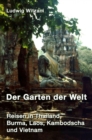 Der Garten der Welt : Reisen durch Thailand, Burma, Laos, Kambodscha und Vietnam - eBook
