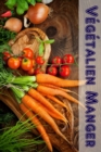 Vegetalien Manger : 100 delicieuses recettes vegetaliennes (Vegetalienne Cuisine) - eBook