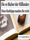 Die 10 Bucher der Millionare : Diese Buchtipps machen Sie reich - eBook