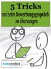 Die 5 Tricks, um beim Bewerbungsgesprach zu uberzeugen - eBook