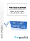 Affiliate Business : Lassen Sie doch einfach andere Ihr Geld verdienen - eBook