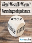 Wieso? Weshalb? Warum? : Warum Fragen erfolgreich machen! - eBook