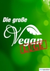 Die groe Vegan Luge : Warum veganes Essen krank macht - eBook