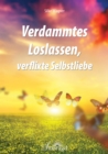 Verdammtes Loslassen, verflixte Selbstliebe - eBook