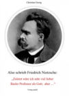 Also schrieb Friedrich Nietzsche: "Zuletzt ware ich sehr viel lieber Basler Professor als Gott; aber ..." : Eine Deutung seiner "Philosophie" als psychologischer Fall und damit eine Offenlegung seiner - eBook