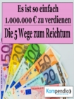 Die funf Wege zum Reichtum : Es ist so einfach, 1.000.000 Millionen Euro zu verdienen. - eBook