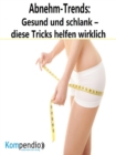 Abnehm-Trends: : Gesund und schlank - diese Tricks helfen wirklich - eBook