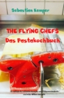 THE FLYING CHEFS Das Pastakochbuch : 10 raffinierte exklusive Rezepte vom Flitterwochenkoch von Prinz William und Kate - eBook