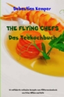 THE FLYING CHEFS Das Teekochbuch : 10 raffinierte exklusive Rezepte vom Flitterwochenkoch von Prinz William und Kate - eBook
