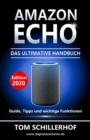 Amazon Echo - Das ultimative Handbuch: Guide, Tipps und wichtige Funktionen : Anleitung, Alexa-App, Skills, Smart Home, Sprachbefehle, IFTTT, uvm. - eBook