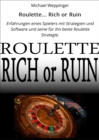 Roulette... Rich or Ruin : Erfahrungen eines Spielers mit Strategien und Software und seine fur ihn beste Roulette Strategie. - eBook