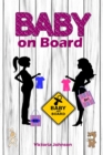 Baby on Board : Alles rund um Schwangerschaft, Geburt, Stillzeit, Kliniktasche, Baby-Erstausstattung und Babyschlaf! - eBook